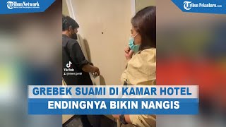 Detik-detik Istri Grebek Suami di Hotel, Endingnya Malah Bikin Nangis