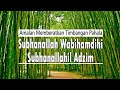 Subhanallah Wabihamdihi Subhanallahil Adzim 100X (Arab, Latin dan Terjemahan) | Indonesia Empire