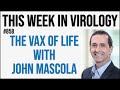 TWiV 858: The vax of life with John Mascola