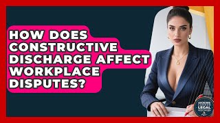 How Does Constructive Discharge Affect Workplace Disputes? - Avoiding Common Legal Mistakes
