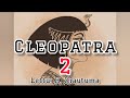 CLEOPATRA // EPISODE -   2