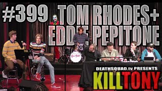 KILL TONY #399 - TOM RHODES + EDDIE PEPITONE