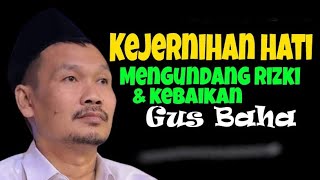 Kejernihan Hati Mengundang Rizki Dan Kebaikan, Gus Baha