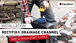 Installation of RECYFIX® Drainage Channel | Part 2: Installing the Trash Box and Pipe Connection