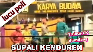 Ludruk karya budaya, Trubus gak diundang Supali kenduren