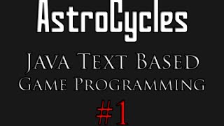 AstroCycles Java Text Based Game Programming #1 - Introduction