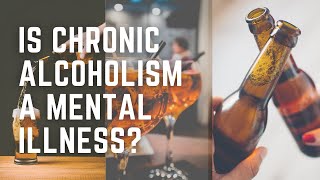 Is Chronic Alcoholism A Mental Illness?