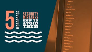 5 Common WordPress Security Mistakes & How to Avoid Them