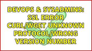 DevOps & SysAdmins: SSL error curl/wget unknown protocol/wrong version number