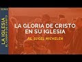 La Gloria de Cristo en Su Iglesia | Efesios 3:20-21 | Ps. Sugel Michelén