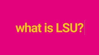 What is LSU?