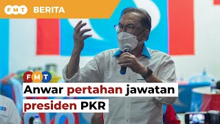 Anwar pertahan jawatan presiden PKR