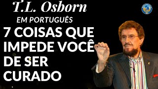 T. L. OSBORN  - 7 COISAS QUE IMPEDE VOCÊ DE SER CURADO. Dublado em Português.