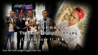 CHANDRA ICAN FT JR MUSIC TERPAKSA TANJIDOR