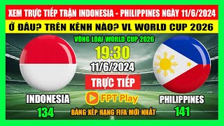 Xem Trực Tiếp Trận Indonesia – Philippines Trên Kênh Nào? Vòng Loại World Cup 2026 | Ngày 11/6/2024