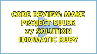 Code Review: Make Project Euler 27 solution idiomatic Ruby (2 Solutions!!)