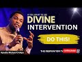 IF YOU WANT TO SEE DIVINE INTERVENTION, DO THIS! by Apostle Michael Orokpo.