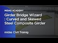 Girder Bridge Wizard: Curved and Skewed Steel Composite Girder | LRFD | Bridge Design | midas Civil