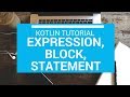 Kotlin Tutorial - Chapter (19): Expression, Block and Statement