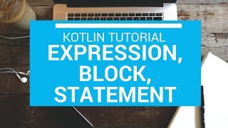 Kotlin Tutorial - Chapter (19): Expression, Block and Statement