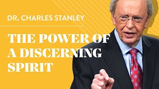 The Power Of A Discerning Spirit – Dr. Charles Stanley