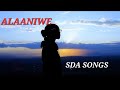 ALAANIWE ||■ SDA SONGS