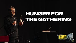 Hunger For The Gathering -- Equip Conference Session three - Joe Baker