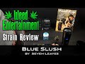 Blue Slush - Indica Hybrid - by Seven Leaves - Strain Review - Dr Greenthumbs, Sylmar Ca Ca