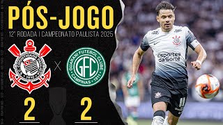 CORINTHIANS 2 X 2 GUARANI 🔴 PÓS-JOGO  | 12ª RODADA | PAULISTÃO 2025