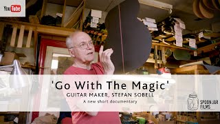 Go With The Magic - Guitar Maker, Stefan Sobell