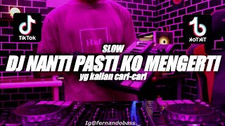 DJ NANTI PASTI KO MENGERTI VIRAL TIK TOK REMIX FUL...
