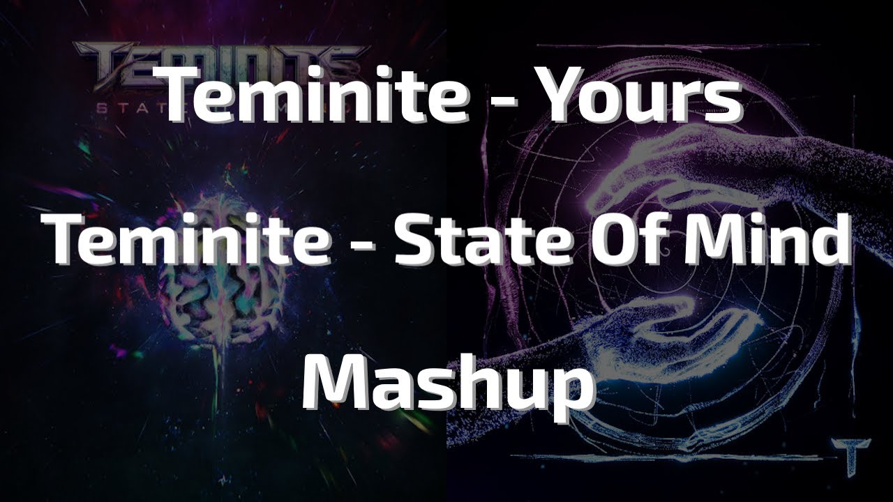 Teminite State Of Mind X Teminite Yours Mashup Youtube