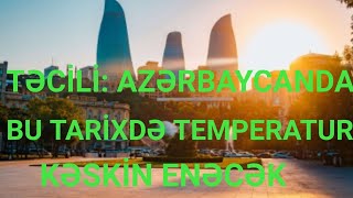 TƏCİLİ: Azərbaycanda bu tarixdə temperatur kəskin enəcək.