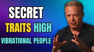 5 Secret Traits of High Vibrational People Nobody Talks About (Raise Your Vibration) -- Joe Dispenza