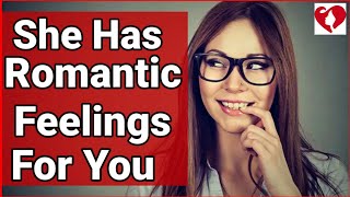 10 Signs She Has Romantic Feelings for You