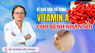 Vì sao cần bổ sung Vitamin A cho bệnh nhân sởi? | BS Trương Hữu Khanh | Video Alobacsi