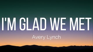 Avery Lynch - I'm Glad We Met (Lyrics)