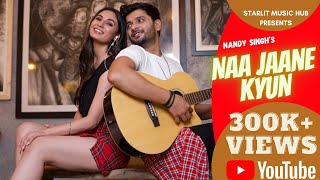 Naa Jaane Kyun | Nandy Singh (official Video) | Starlit Music Hub | Latest song 2020