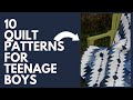 10 Quilt Patterns for Teenage Boys