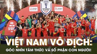 Việt Nam vô địch: Góc nhìn tâm thức và số phận con người | Diễn Giả Phan Đăng