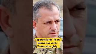 Separatçıların “lideri” Bakıya söz verib | Xankəndiyə giriş...