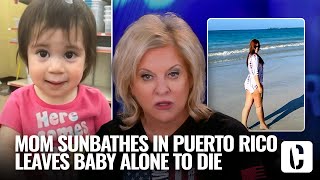 MOM SUNBATHES IN PUERTO RICO LEAVES BABY ALONE IN OHIO TO DIE IN CRIB
