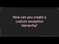 How can you create a custom exception hierarchy? Unlocking the Power of Custom Exceptions in Python!