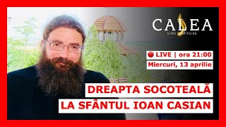 🔴 LIVE #272 - DREAPTA SOCOTEALĂ LA SFÂNTUL IOAN CASIAN | PĂRINTELE IUSTIN PETRE