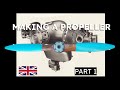 Making A Propeller - Part 1