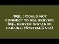 SQL : Could not connect to sql server: SQL server Instance failure. (System.Data)
