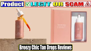 Breezy Chic Tan Drops Reviews: Is This Genuine Product? Must Watch!