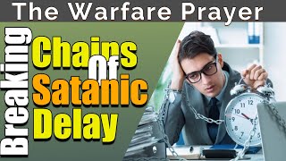 Break the Chains of Satanic Delay | A Powerful Prayer for Divine Intervention 🔥[Pray This Daily!]