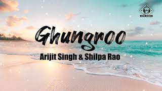 Arijit Singh & Shilpa Rao - Ghungroo (Lyrics)
