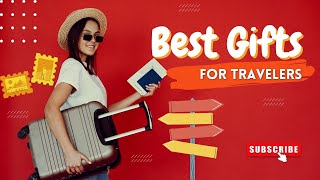 The Ultimate Guide To The Best Travel Gifts For Frequent Travellers | Best-Gift-Guides.com